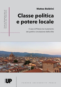 Classe politica e potere locale. Il caso di Pistoia tra mutamento dei partiti e circolazione delle élite - Librerie.coop