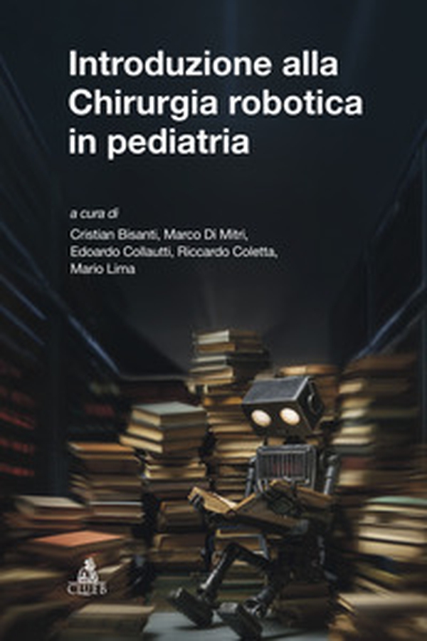 Introduzione alla chirurgia robotica in pediatria - Librerie.coop Introduzione alla chirurgia robotica in pediatria - Librerie.coop