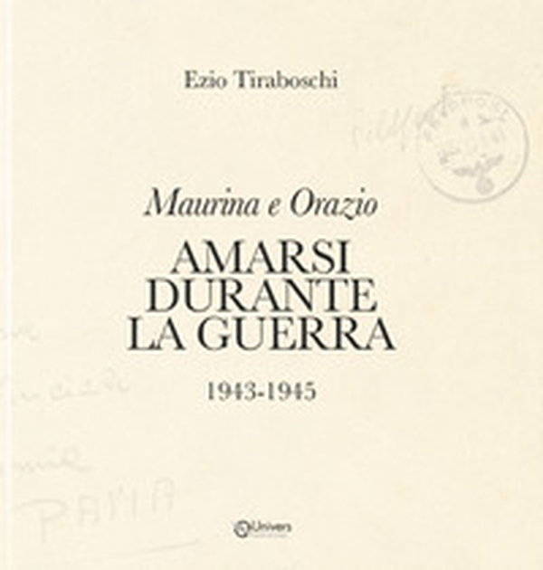 Maurina e Orazio. Amarsi durante la guerra 1943-1945 - Librerie.coop Maurina e Orazio. Amarsi durante la guerra 1943-1945 - Librerie.coop