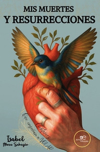 Mis muertes y resurrecciones. Cicatrices que enseñan a volar - Librerie.coop