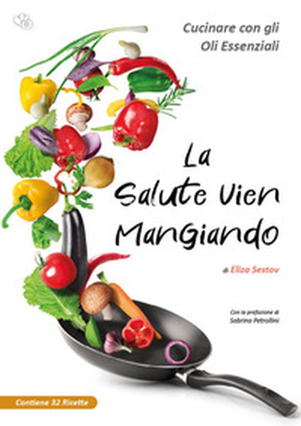 La salute vien mangiando. Cucinare con gli oli essenziali - Librerie.coop La salute vien mangiando. Cucinare con gli oli essenziali - Librerie.coop