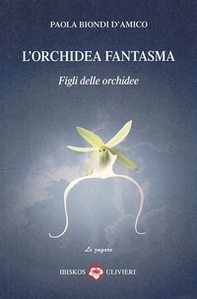 L'orchidea fantasma. Figli delle orchidee - Librerie.coop