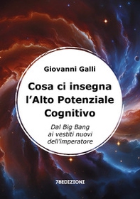 Cosa ci insegna l'alto potenziale cognitivo. Dal Big Bang ai vestiti nuovi dell'imperatore - Librerie.coop Cosa ci insegna l'alto potenziale cognitivo. Dal Big Bang ai vestiti nuovi dell'imperatore - Librerie.coop