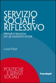 Servizio sociale riflessivo. Metodi e tecniche per gli assistenti sociali - Librerie.coop