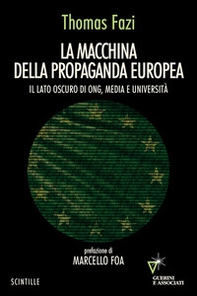 La macchina della propaganda europea. Il lato oscuro di ONG, media e università - Librerie.coop