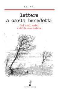 Lettere a Carla Benedetti. Dai suoi amici e dalle sue amiche - Librerie.coop