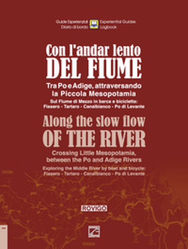 Con l'andar lento del fiume. Tra Po e Adige, attraversando la Piccola Mesopotamia. Sul fiume di Mezzo in barca e bicicletta: Fissero-Tartaro-Canalbianco-Po di Levante - Librerie.coop