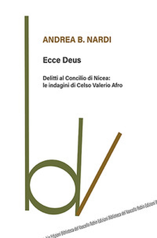 Ecce Deus. Delitti al Concilio di Nicea: le indagini di Celso Valerio Afro - Librerie.coop Ecce Deus. Delitti al Concilio di Nicea: le indagini di Celso Valerio Afro - Librerie.coop