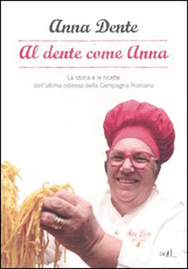 Al dente come Anna. La storia e le ricette dell'ultima ostessa della campagna romana - Librerie.coop Al dente come Anna. La storia e le ricette dell'ultima ostessa della campagna romana - Librerie.coop