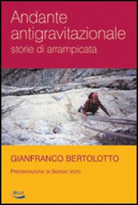Andante antigravitazionale. Storie di arrampicata - Librerie.coop Andante antigravitazionale. Storie di arrampicata - Librerie.coop