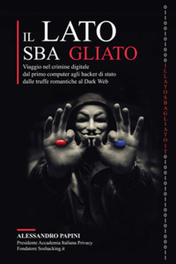 Il lato sbagliato. Viaggio nel crimine digitale: dal primo computer agli hacker di stato, dalle truffe romantiche al dark web - Librerie.coop