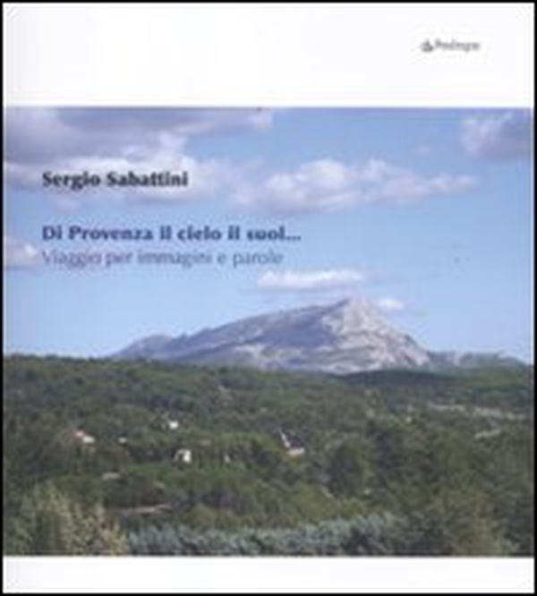 Di Provenza il cielo il suol... Viaggio per immagini e parole - Librerie.coop Di Provenza il cielo il suol... Viaggio per immagini e parole - Librerie.coop