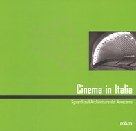 Cinema in Italia. Sguardi sull'architettura del Novecento. Ediz. italiana e inglese - Librerie.coop