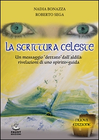 La scrittura celeste. Un messaggio «dettato» dall'aldilà: rivelazioni di uno spirito-guida - Librerie.coop