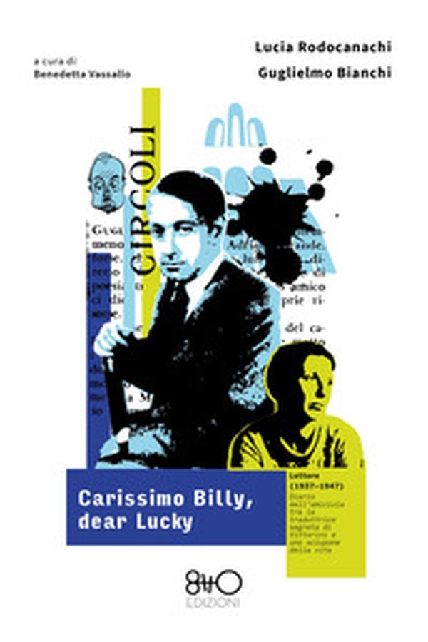 Carissimo Billy, dear Lucky. Lettere (1937-1947). Diario dell'amicizia tra la traduttrice segreta di Vittorini e uno sciupone della vita - Librerie.coop Carissimo Billy, dear Lucky. Lettere (1937-1947). Diario dell'amicizia tra la traduttrice segreta di Vittorini e uno sciupone della vita - Librerie.coop