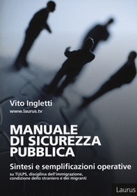 Manuale di sicurezza pubblica. Sintesi e semplificazioni operative su Tulps, disciplina dell'immigrazione, condizione dello straniero e migranti - Librerie.coop