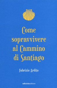 Come sopravvivere al cammino di Santiago - Librerie.coop