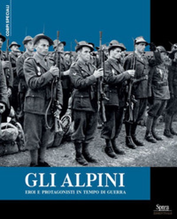 Gli alpini. Eroi e protagonisti in tempo di guerra - Librerie.coop Gli alpini. Eroi e protagonisti in tempo di guerra - Librerie.coop