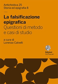 La falsificazione epigrafica. Questioni di metodo e casi di studio - Librerie.coop