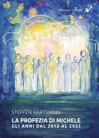 La profezia di Michele. Gli anni dal 2012 al 2033 - Librerie.coop