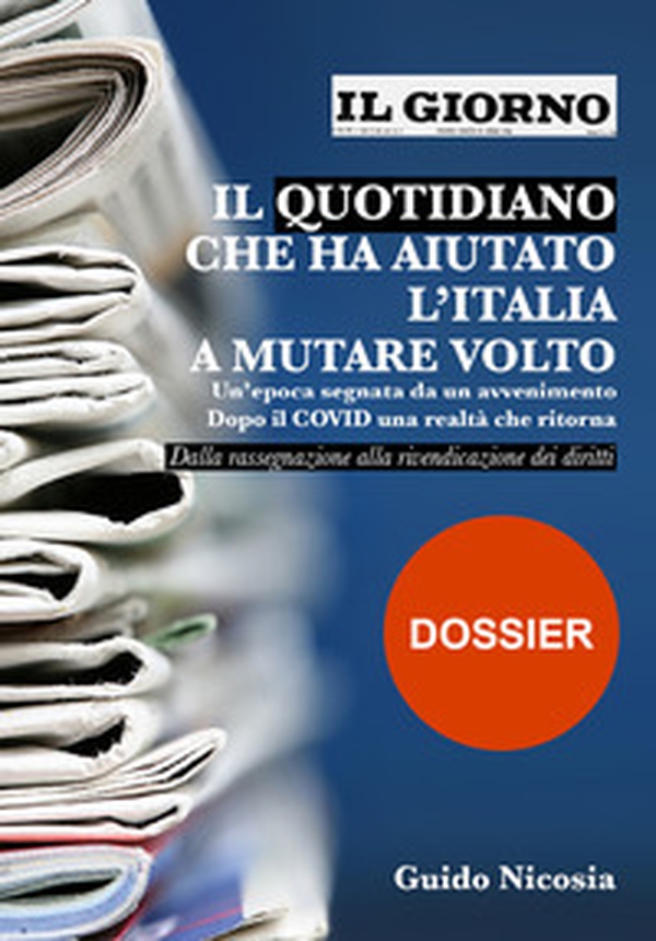 Il Giorno. Il quotidiano che ha aiutato l'Italia a mutare volto. Un'epoca segnata da un avvenimento. Dopo il Covid una realtà che ritorna - Librerie.coop Il Giorno. Il quotidiano che ha aiutato l'Italia a mutare volto. Un'epoca segnata da un avvenimento. Dopo il Covid una realtà che ritorna - Librerie.coop