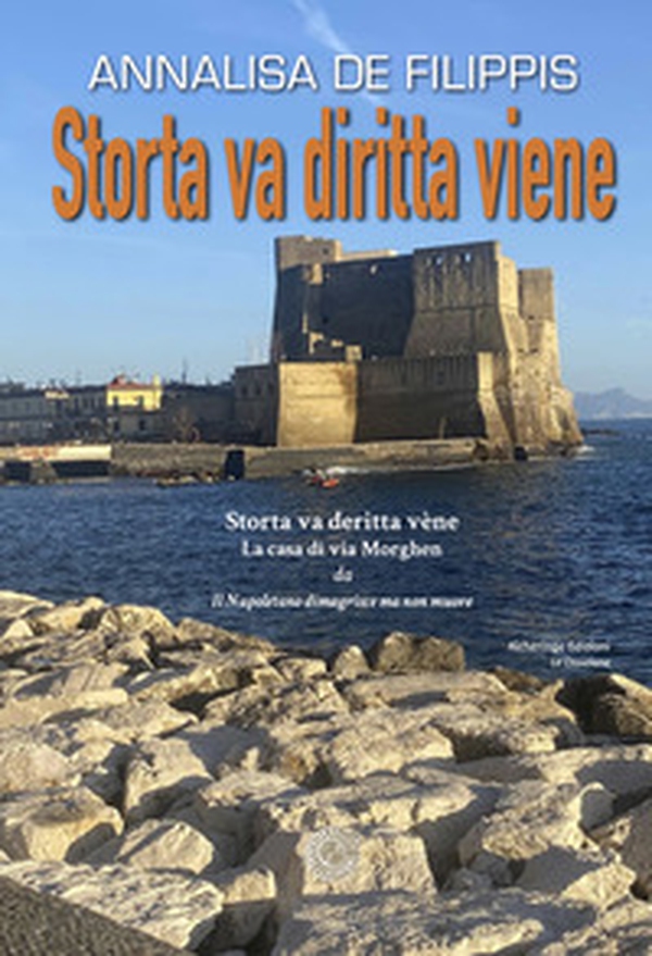 Storta va diritta viene. Storta va deritta vène. La casa di via Morghen - Librerie.coop Storta va diritta viene. Storta va deritta vène. La casa di via Morghen - Librerie.coop