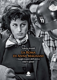 La Roma di Anna Magnani. I luoghi iconici dell'attrice nella Capitale - Librerie.coop