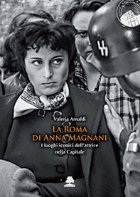 La Roma di Anna Magnani. I luoghi iconici dell'attrice nella Capitale - Librerie.coop La Roma di Anna Magnani. I luoghi iconici dell'attrice nella Capitale - Librerie.coop
