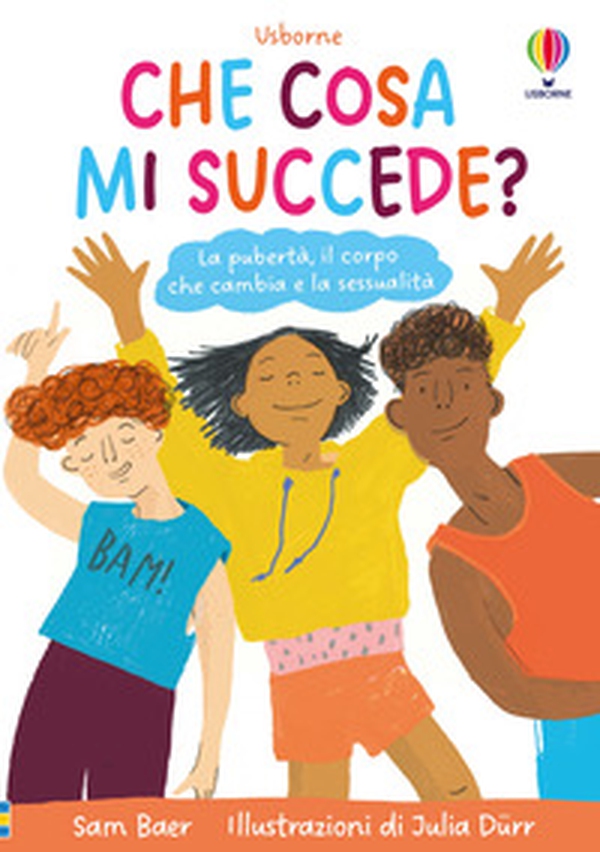 Che cosa mi succede? La pubertà, il corpo che cambia e la sessualità - Librerie.coop Che cosa mi succede? La pubertà, il corpo che cambia e la sessualità - Librerie.coop