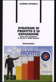 Strategie di profitto e di espansione. Come fare prosperare le piccole e medie imprese - Librerie.coop