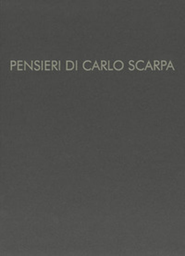 Pensieri di Carlo Scarpa - Librerie.coop Pensieri di Carlo Scarpa - Librerie.coop