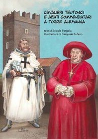 Cavalieri teutonici e abati commendatari a Torre Alemanna - Librerie.coop