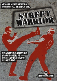 Street warrior. Condizionamento fisico per il combattimento di strada - Librerie.coop