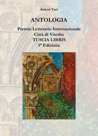 Antologia. Premio letterario internazionale città di Viterbo. Tuscia libris - Librerie.coop