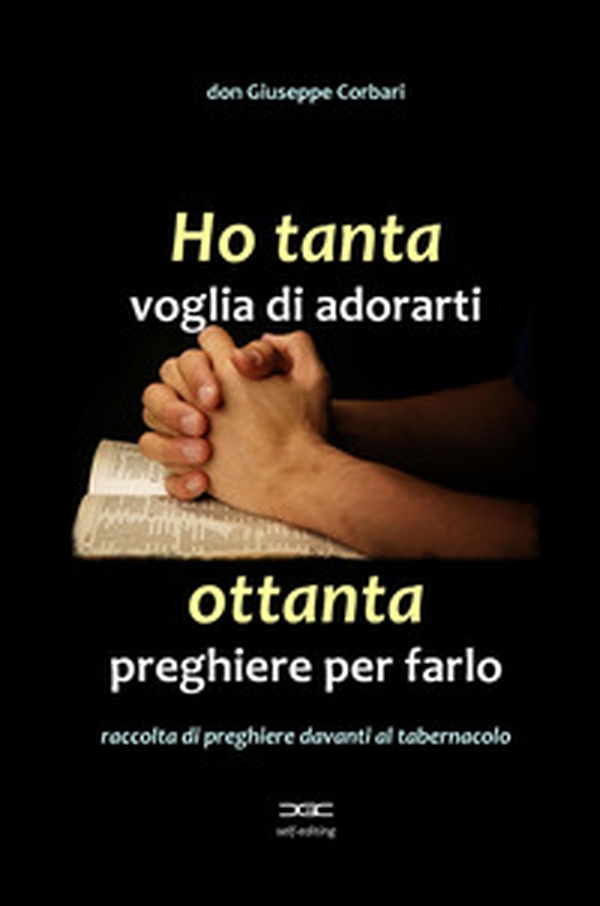 Ho tanta voglia di adorarti, ottanta preghiere per farlo. Raccolta di preghiere davanti al tabernacolo - Librerie.coop Ho tanta voglia di adorarti, ottanta preghiere per farlo. Raccolta di preghiere davanti al tabernacolo - Librerie.coop