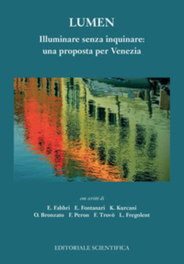 Lumen. Illuminare senza inquinare: una proposta per Venezia - Librerie.coop Lumen. Illuminare senza inquinare: una proposta per Venezia - Librerie.coop