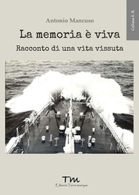 La memoria è viva. Racconto di una vita vissuta - Librerie.coop