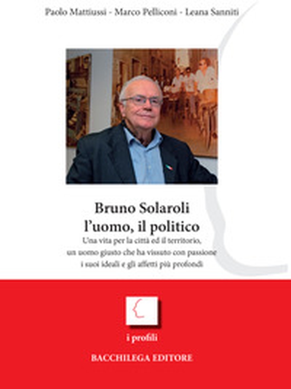 Bruno Solaroli, l'uomo, il politico - Librerie.coop Bruno Solaroli, l'uomo, il politico - Librerie.coop