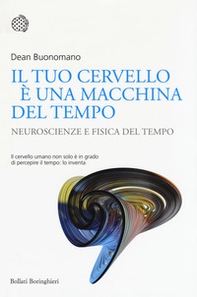 Il tuo cervello è una macchina del tempo. Neuroscienze e fisica del tempo - Librerie.coop Il tuo cervello è una macchina del tempo. Neuroscienze e fisica del tempo - Librerie.coop