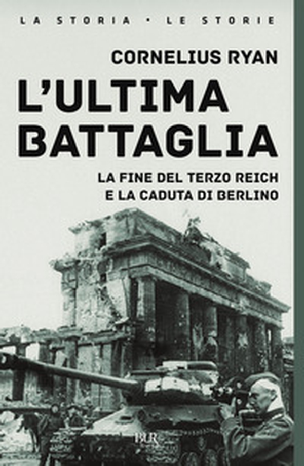 L'ultima battaglia. La fine del Terzo Reich e la caduta di Berlino - Librerie.coop L'ultima battaglia. La fine del Terzo Reich e la caduta di Berlino - Librerie.coop
