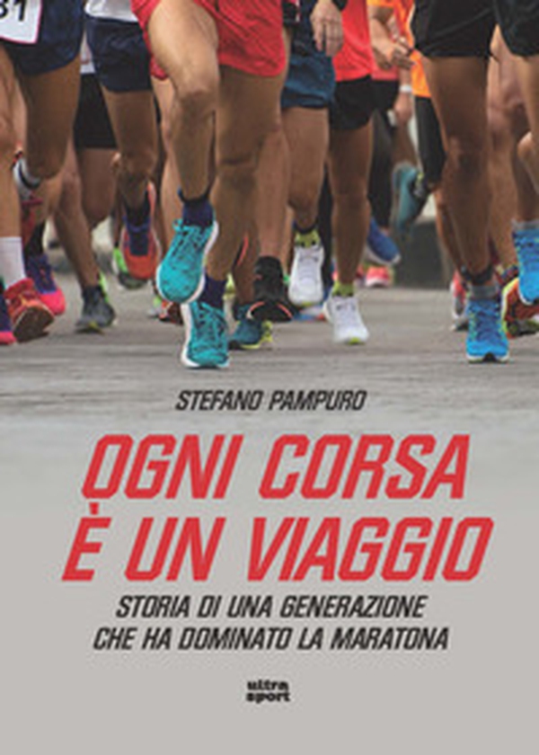Ogni corsa è un viaggio. Storia di una generazione che ha dominato la maratona - Librerie.coop Ogni corsa è un viaggio. Storia di una generazione che ha dominato la maratona - Librerie.coop