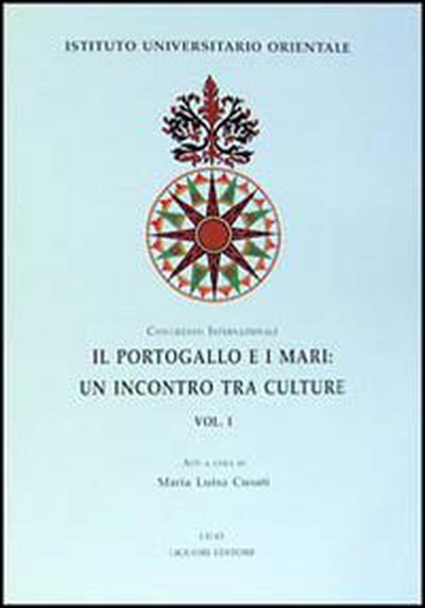 Il Portogallo e i mari: un incontro tra culture. Atti del Congresso internazionale (Napoli 1997) - Librerie.coop