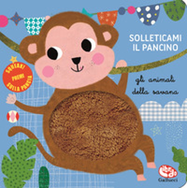Gli animali della savana. Solleticami il pancino - Librerie.coop Gli animali della savana. Solleticami il pancino - Librerie.coop