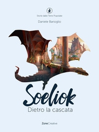 Dietro la cascata. Soeliok. Storie dalle Terre Popolate - Librerie.coop