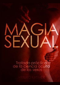 Magia sexual. Tratado práctico de la ciencia oculta de los sexos - Librerie.coop