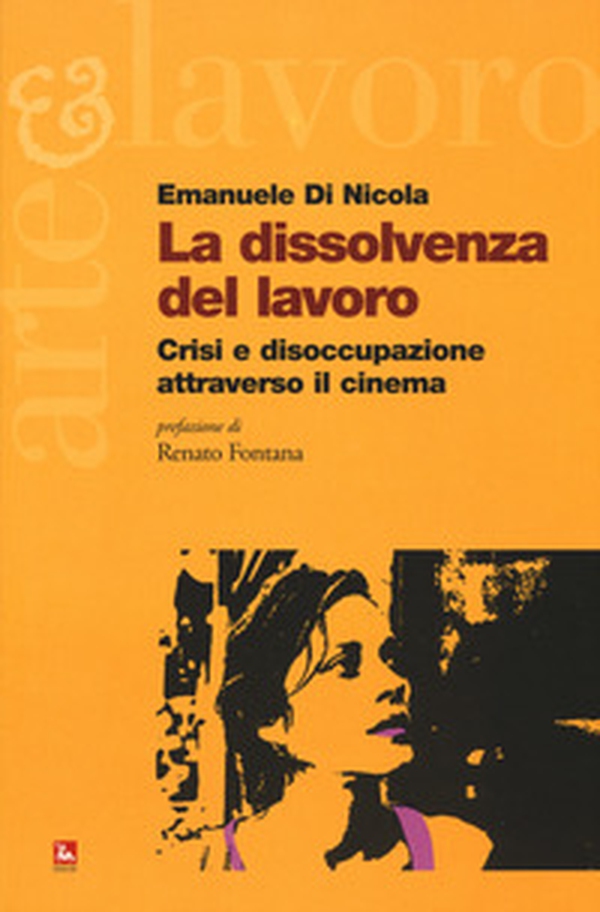 La dissolvenza del lavoro. Crisi e disoccupazione attraverso il cinema - Librerie.coop La dissolvenza del lavoro. Crisi e disoccupazione attraverso il cinema - Librerie.coop