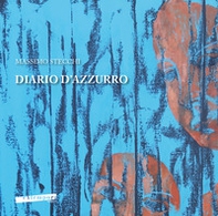 Diario d'azzurro. Catalogo della mostra di Massimo Stecchi «Diario d'azzurro». Ediz. italiana e inglese - Librerie.coop