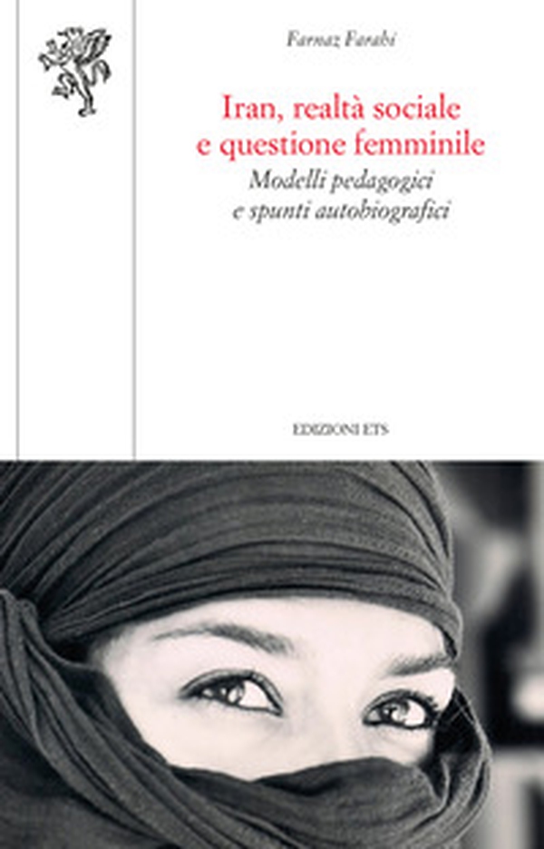 Iran, realtà sociale e questione femminile. Modelli pedagogici e spunti autobiografici - Librerie.coop Iran, realtà sociale e questione femminile. Modelli pedagogici e spunti autobiografici - Librerie.coop