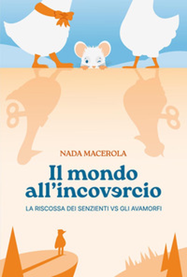Il mondo all'incovercio. La riscossa dei senzienti vs gli avamorfi - Librerie.coop