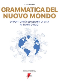 Grammatica del nuovo mondo. Opportunità ed esempi di vita ai tempi d'oggi - Librerie.coop Grammatica del nuovo mondo. Opportunità ed esempi di vita ai tempi d'oggi - Librerie.coop